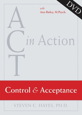 ACT in Action: Control and Acceptance by Bailey, Ann