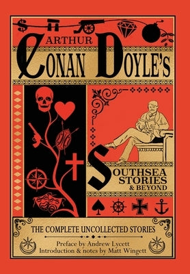 Southsea Stories and Beyond - Hardback Edition: The Complete Uncollected Stories of Arthur Conan Doyle by Wingett, Matthew