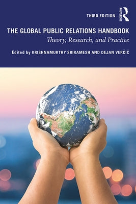 The Global Public Relations Handbook: Theory, Research, and Practice by Sriramesh, Krishnamurthy