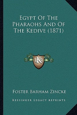 Egypt of the Pharaohs and of the Kedive (1871) by Zincke, Foster Barham