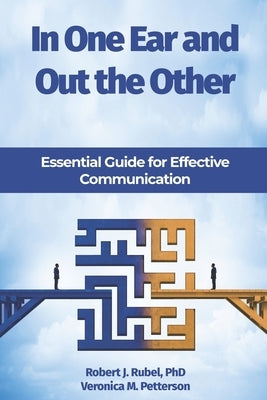 In One Ear and Out the Other: Essential Guide for Effective Communication by Petterson, Veronica M.