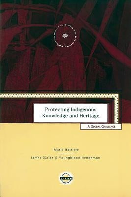 Protecting Indigenous Knowledge and Heritage: A Global Challenge by Battiste, Marie