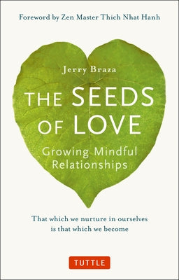 The Seeds of Love: Growing Mindful Relationships by Braza, Jerry