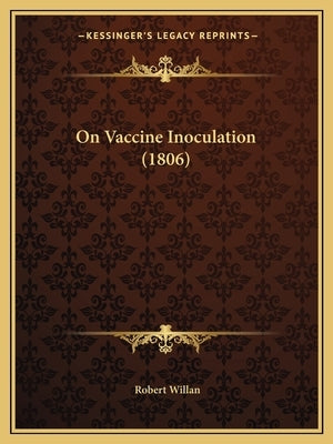 On Vaccine Inoculation (1806) by Willan, Robert