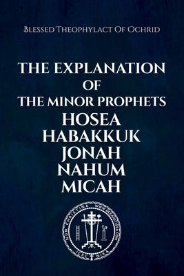 The Explanation of the Minor Prophets Hosea Habakkuk Jonah Nahum Micah by Christina, Nun