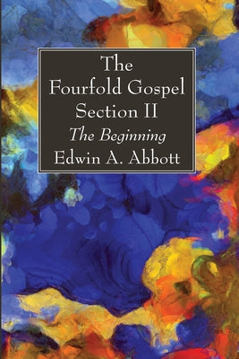 The Fourfold Gospel; Section II by Abbott, Edwin A.