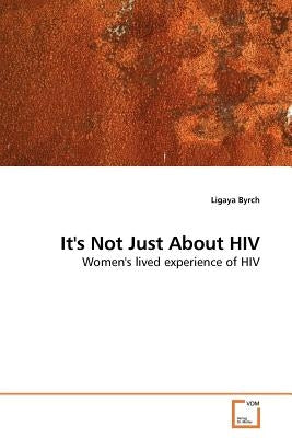 It's Not Just About HIV by Byrch, Ligaya