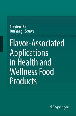 Flavor-Associated Applications in Health and Wellness Food Products by Du, Xiaofen