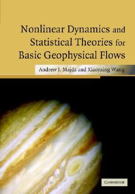 Nonlinear Dynamics and Statistical Theories for Basic Geophysical Flows by Majda, Andrew