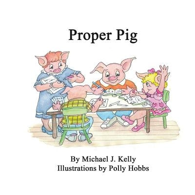 Proper Pig by Kelly, Michael J.