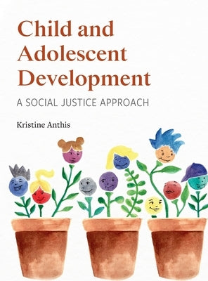 Child and Adolescent Development: A Social Justice Approach by Anthis, Kristine