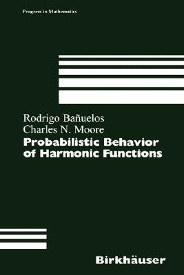 Probabilistic Behavior of Harmonic Functions by Banuelos, Rodrigo
