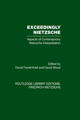 Exceedingly Nietzsche: Aspects of Contemporary Nietzsche Interpretation by Krell, David Farrell