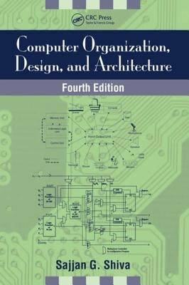 Computer Organization, Design, and Architecture, Fourth Edition by Shiva, Sajjan G.