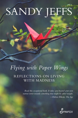Flying with Paper Wings: Reflections on Living with Madness by Jeffs, Sandy