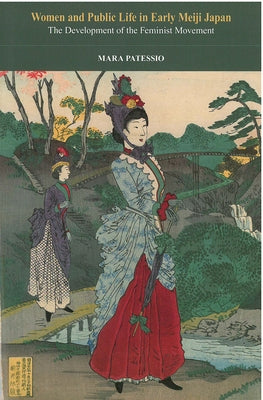 Women and Public Life in Early Meiji Japan: The Development of the Feminist Movementvolume 71 by Patessio, Mara