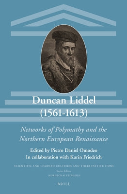 Duncan Liddel (1561-1613): Networks of Polymathy and the Northern European Renaissance by Omodeo, Pietro Daniel