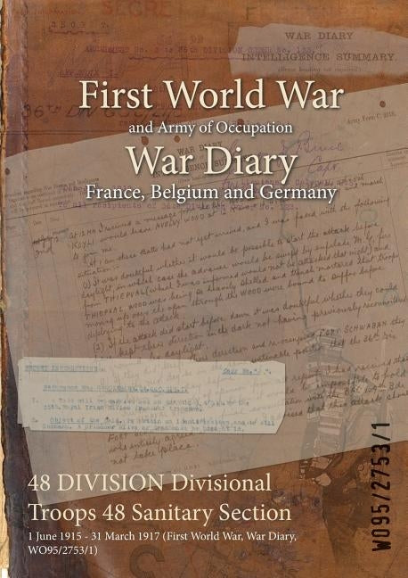48 DIVISION Divisional Troops 48 Sanitary Section: 1 June 1915 - 31 March 1917 (First World War, War Diary, WO95/2753/1) by Wo95/2753/1