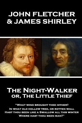 John Fletcher & James Shirley - The Night-Walker or, The Little Thief: "Since 'tis become the Title of our Play, A woman once in a Coronation may With by Shirley, James