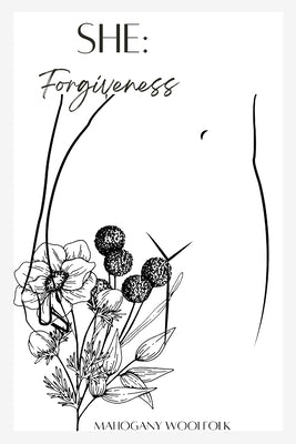 She: Forgiveness: Forgiveness: Forgiveness by Woolfolk, Mahogany