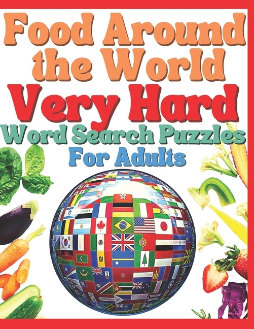 Food Around The World VERY HARD Word Search Puzzles for Adults: Word Search Book For Adults Large Print by Squad, Puzzler