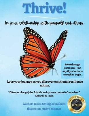 Thrive! In your relationship with yourself and others: Love your journey as you discover emotional resilience within by Broadbent, Janet Zitting