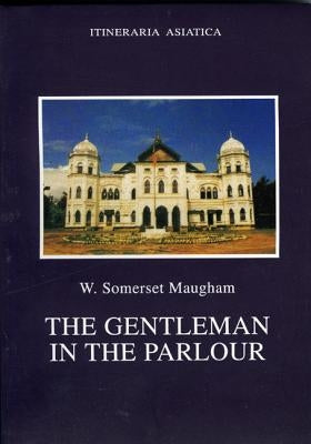 The Gentleman in the Parlour by Maugham, W. Somerset