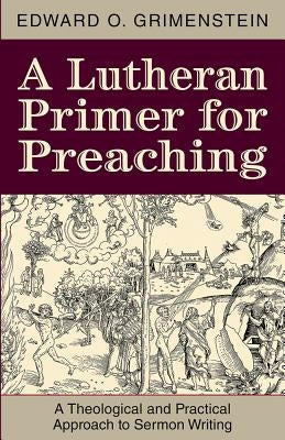 A Lutheran Primer for Preaching by Grimenstein, Edward O.
