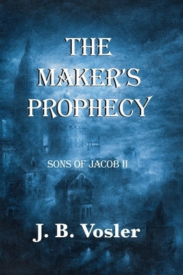 The Maker's Prophecy by Vosler, J. B.