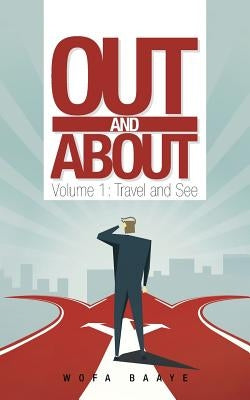 Out and About: Volume 1: Travel and See by Wofa Baaye