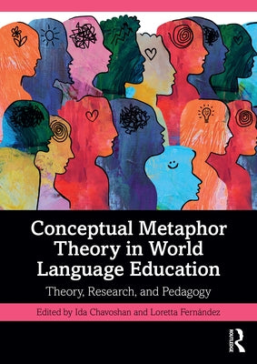 Conceptual Metaphor Theory in World Language Education: Theory, Research, and Pedagogy by Chavoshan, Ida