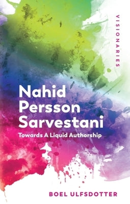 Nahid Persson Sarvestani: Towards a Liquid Authorship by Ulfsdotter, Boel