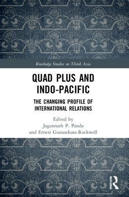 Quad Plus and Indo-Pacific: The Changing Profile of International Relations by Panda, Jagannath P.