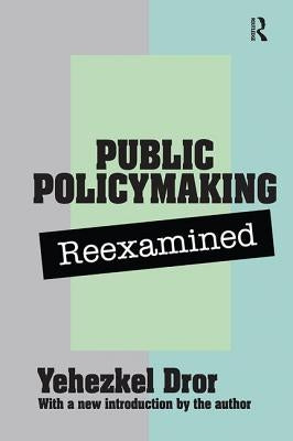 Public Policy Making Reexamined by Dror, Yehezkel