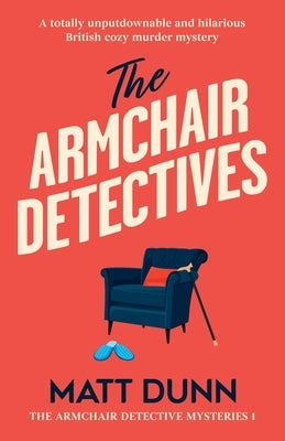 The Armchair Detectives: A totally unputdownable and hilarious British cozy murder mystery by Dunn, Matt