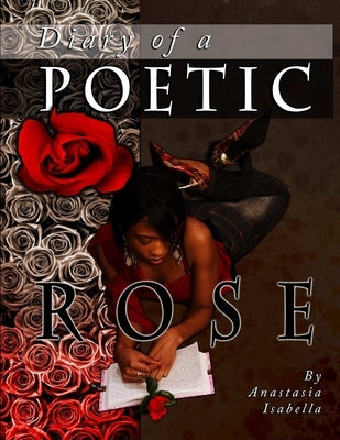 Diary of a Poetic Rose by Isabella, Anastasia