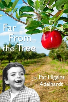 Far From the Tree: A Memoir by Adelhardt, Pat Higgins