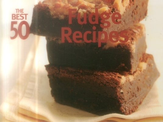 The Best 50 Fudge Recipes by Kriner, Marcia