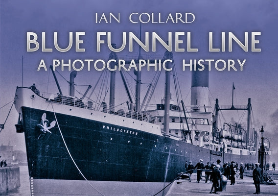 Blue Funnel Line: A Photographic History by Collard, Ian