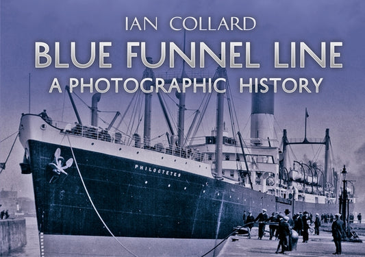 Blue Funnel Line: A Photographic History by Collard, Ian