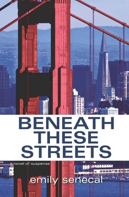 Beneath These Streets by Senecal, Emily