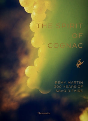The Spirit of Cognac: Three Centuries at Rémy Martin by Laurenceau, Thomas