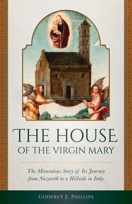 House of the Virgin Mary by Phillips, Godfrey E.