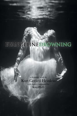 Evangeline Drowning by Heinlein, Kurt Gerard