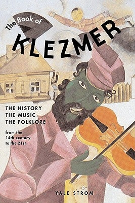 The Book of Klezmer: The History, the Music, the Folklore by Strom, Yale