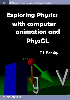 Exploring physics with computer animation and PhysGL by Bensky, T. J.
