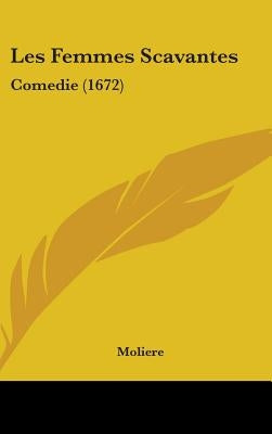 Les Femmes Scavantes: Comedie (1672) by Moliere