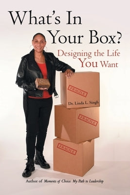 What's in Your Box?: Designing the Life You Want by Singh, Linda L.