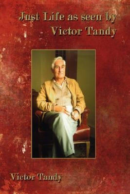 Just Life as Seen by Victor Tandy by Tandy, Victor