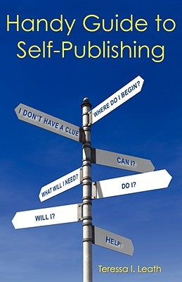 Handy Guide to Self-Publishing by Leath, Teressa I.